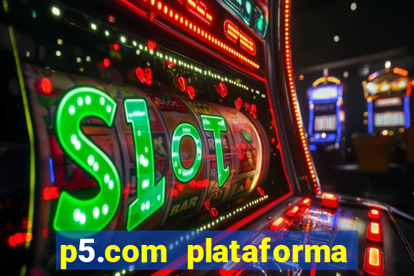 p5.com plataforma de jogos